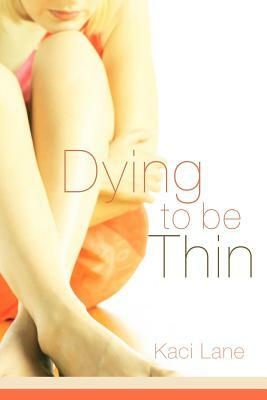 Dying to Be Thin by Kaci Lane