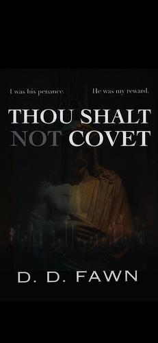 Thou Shalt Not Covet  by D. D. Fawn