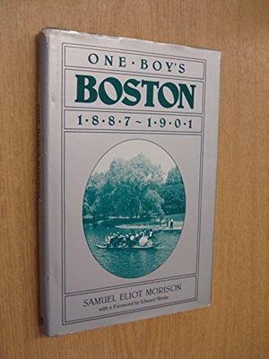 One Boy's Boston, 1887-1901 by Samuel Eliot Morison