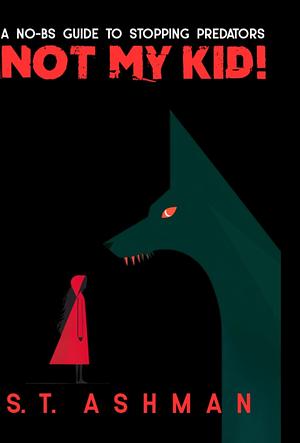 Not my kid! by S.T. Ashman