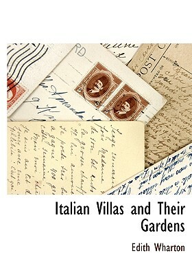 Italian Villas and Their Gardens by Edith Wharton