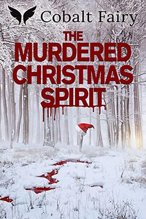 The Murdered Christmas Spirit by Freya Atwood, Ellis Keler