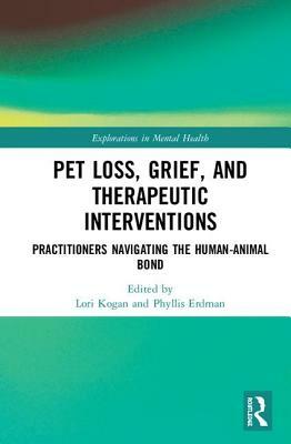 Pet Loss, Grief, and Therapeutic Interventions: Practitioners Navigating the Human-Animal Bond by 