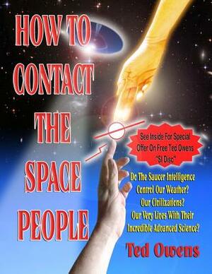 How To Contact The Space People by Ted Owens