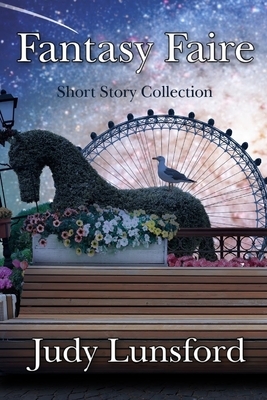 Fantasy Faire: Shory Story Collection by Judy Lunsford
