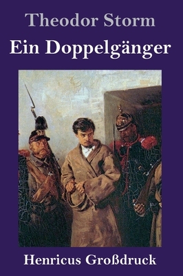 Ein Doppelgänger (Großdruck) by Theodor Storm