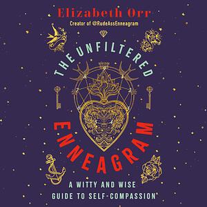 The Unfiltered Enneagram: A Witty and Wise Guide to Self-Compassion by Elizabeth Orr