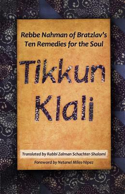 Tikkun Klali: Rebbe Nahman of Bratzlav's Ten Remedies for the Soul by Zalman Schachter-Shalomi, Nahman of Bratzlav
