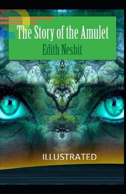 The Story of the Amulet Illustrated by E. Nesbit