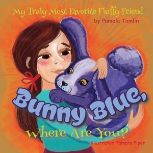 Bunny Blue, Where Are You? by Pamela Tomlin