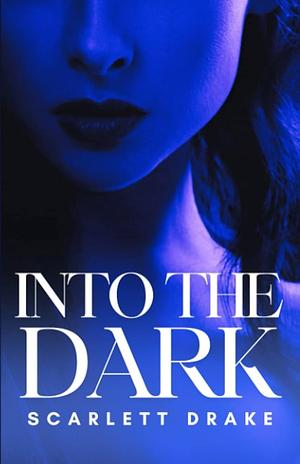 Into The Dark by Scarlett Drake