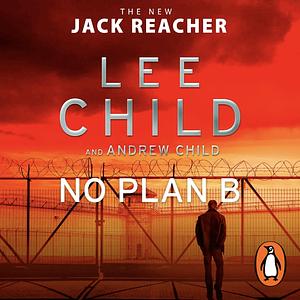 No Plan B: A Jack Reacher Novel by Lee Child, Andrew Child