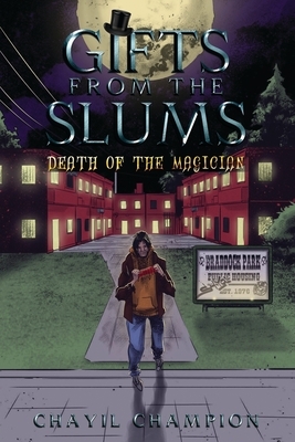 Gifts From The Slums: : Death of The Magician by Chayil Champion