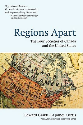 Regions Apart: The Four Societies of Canada and the United States by James Curtis, Edward Grabb