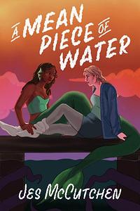 A Mean Piece of Water by Jes McCutchen