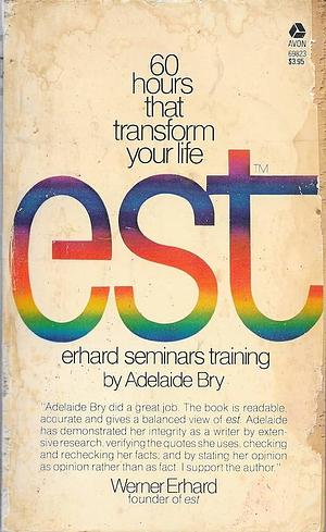 Est (Erhard Seminars Training): 60 Hours that Transform Your Life by Adelaide Bry