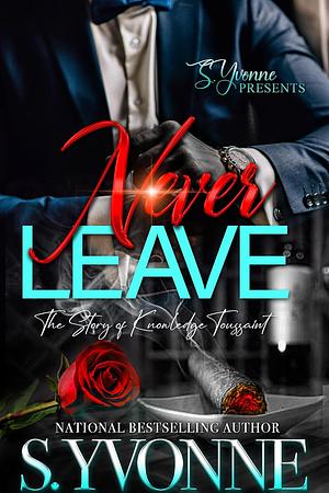 Never Leave: The Story Of Knowledge Toussaint by S. Yvonne