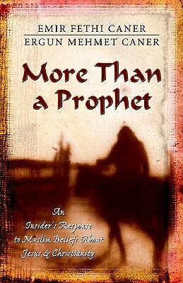 More Than a Prophet: An Insider's Response to Muslim Beliefs about Jesus & Christianity by Ergun Mehmet Caner, Emir Fethi Caner