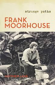 Frank Moorhouse: Strange Paths by Matthew Lamb