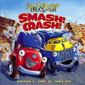 Smash! Crash! by Loren Long, Jon Scieszka, David Shannon