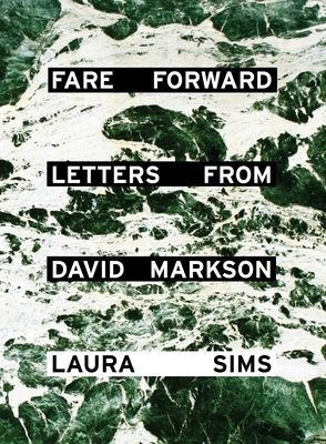 Fare Forward: Letters from David Markson by Laura Sims, David Markson