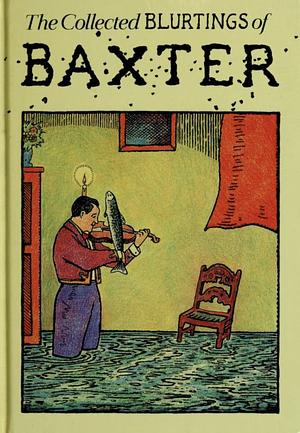 The Collected Blurtings of Baxter by Wilma De Bie, David Fordham, Glen Baxter