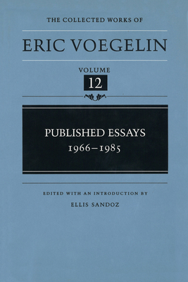 Published Essays, 1966-1985 (Cw12), Volume 12 by Eric Voegelin