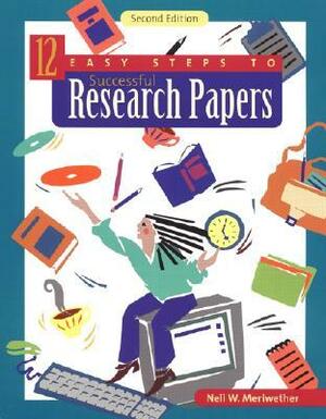 12 Easy Steps to Successful Research Papers by Neil W. Meriwether