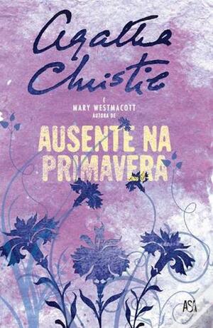 Ausente na Primavera by Mary Westmacott, Agatha Christie