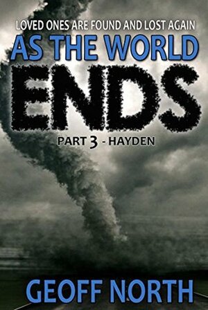 As the World Ends: Part 3 - Hayden by Geoff North