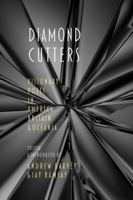 Diamond Cutters: Visionary Poets in America, Britain & Oceania by Andrew Harvey, Jay Ramsay