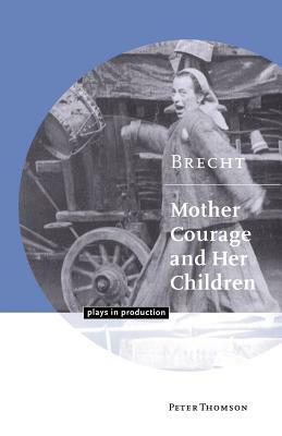 Brecht: Mother Courage and Her Children by Peter Thomson