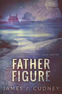 Father Figure: Large Print Edition by James J. Cudney