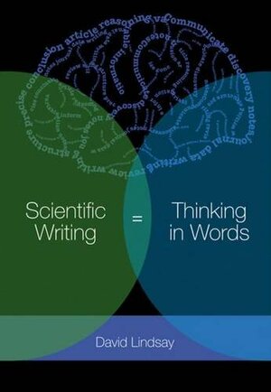 Scientific Writing = Thinking in Words op by David R. Lindsay