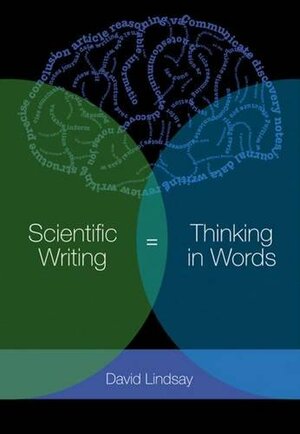 Scientific Writing = Thinking in Words op by David R. Lindsay
