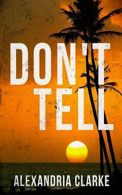 Don't Tell by Alexandria Clarke