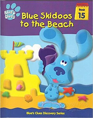 Blue Skidoos To The Beach (Blue's Clues Discovery Series #15) by Ronald Kidd