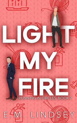 Light My Fire by E.M. Lindsey