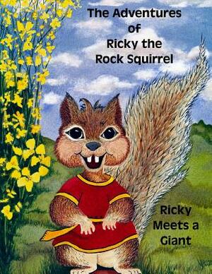 The Adventures of Ricky the Rock Squirrel: Ricky Meets A Giant by Sq Eads