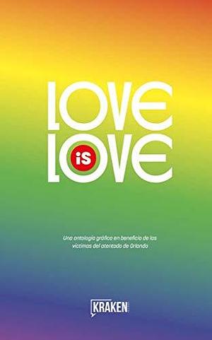 Love Is Love: una antología gráfica en beneficio de las víctimas del atentado de Orlando by Marc Andreyko, Marc Andreyko