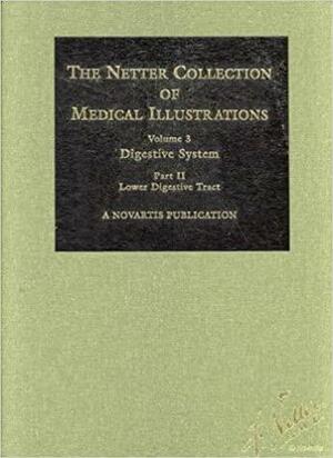 The Netter Collection of Medical Illustrations - Digestive System: Part II - Lower Digestive Tract by Frank H. Netter