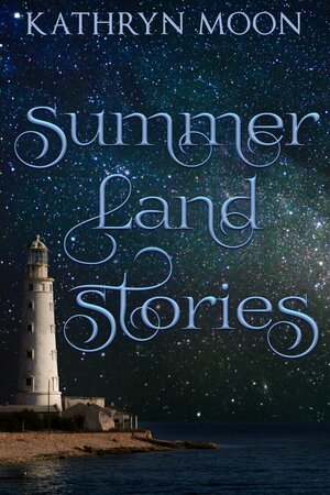 Summerland Stories by Kathryn Moon