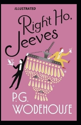 Right Ho, Jeeves Illustrated by P.G. Wodehouse