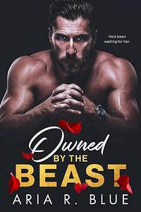 Owned by the Beast by Aria R. Blue
