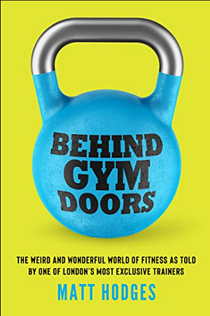 Behind Gym Doors  by Matt Hodges