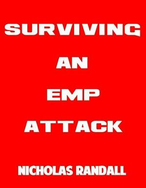 Surviving An EMP Attack: The Ultimate Beginner's Guide On How To Survive A Deadly EMP Attack by Nicholas Randall