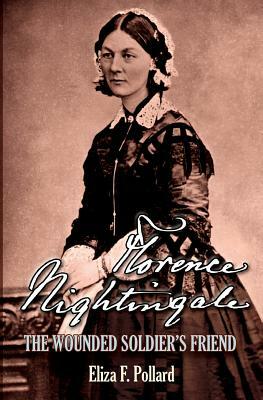 Florence Nightingale: The Wounded Soldier's Friend by Eliza F. Pollard