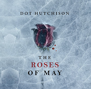 The Roses of May by Dot Hutchison