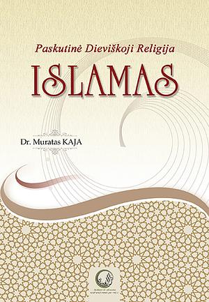 Paskutinė Dieviškoji Religija Islamas by Dr. Muratas Kaja