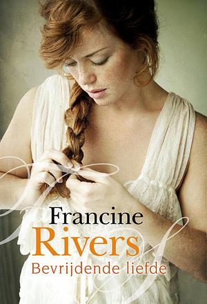 Bevrijdende liefde by Francine Rivers